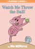 Book cover for "Watch me throw the ball!".